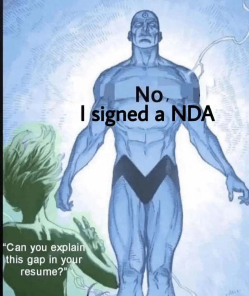 Recruiter: Can you explain this gap in your resume?
Candidate: No, I signed a NDA