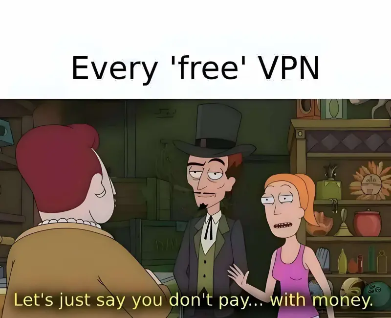 Every 'free' VPN
Lets just say you don't pay... with money