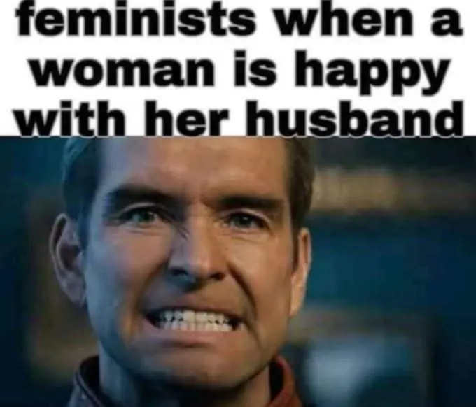 Feminists when a woman is happy with her husband