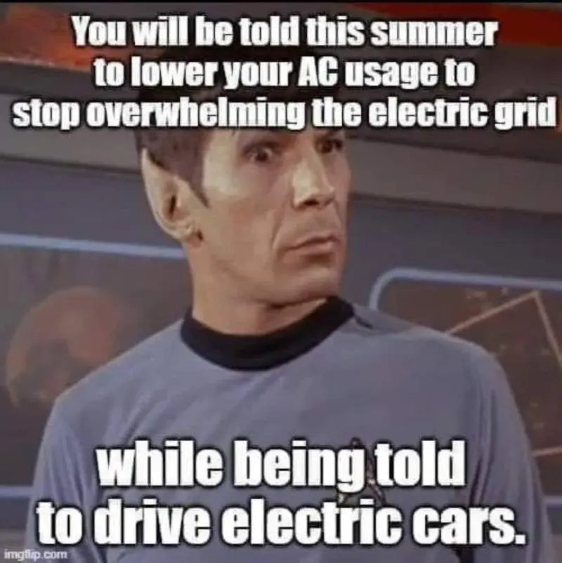 You will be told this summer to lower your AC usage to stop overwhelming the electric grid ... while being told to drive electric cars