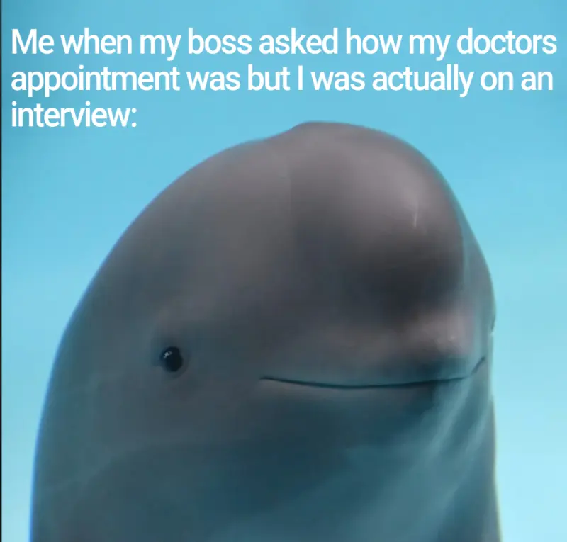 Me when my boss asked how my doctors appointment was but I was actually on an interview