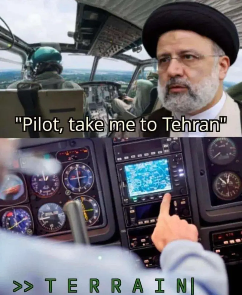 "Pilot, Take me to Tehran" Pilot GPS: Terrain
In reference to Helicopter Crash of former Iranian President Ebrahim Raisi