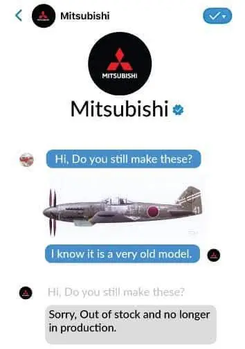 Customer: Hi, Do you still make these
Customer:[Mitsubishi Zero]
Mitsubishi: Sorry, Out of stock and no longer in production