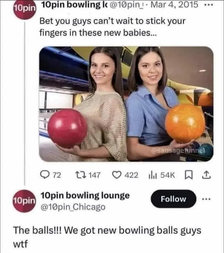 Post 1: Bet you guys can't wait to stick your fingers in these new babies
Post 2: The Balls!!! We got new bowling balls guys. wtf