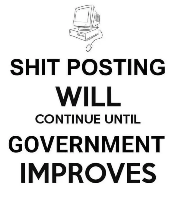 Shit posting will continue until government improves