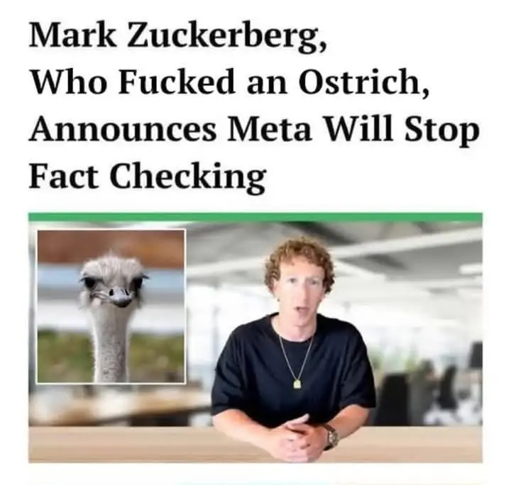 Muck Zuckerberg who f***** an ostrich, announces he will stop fact checking