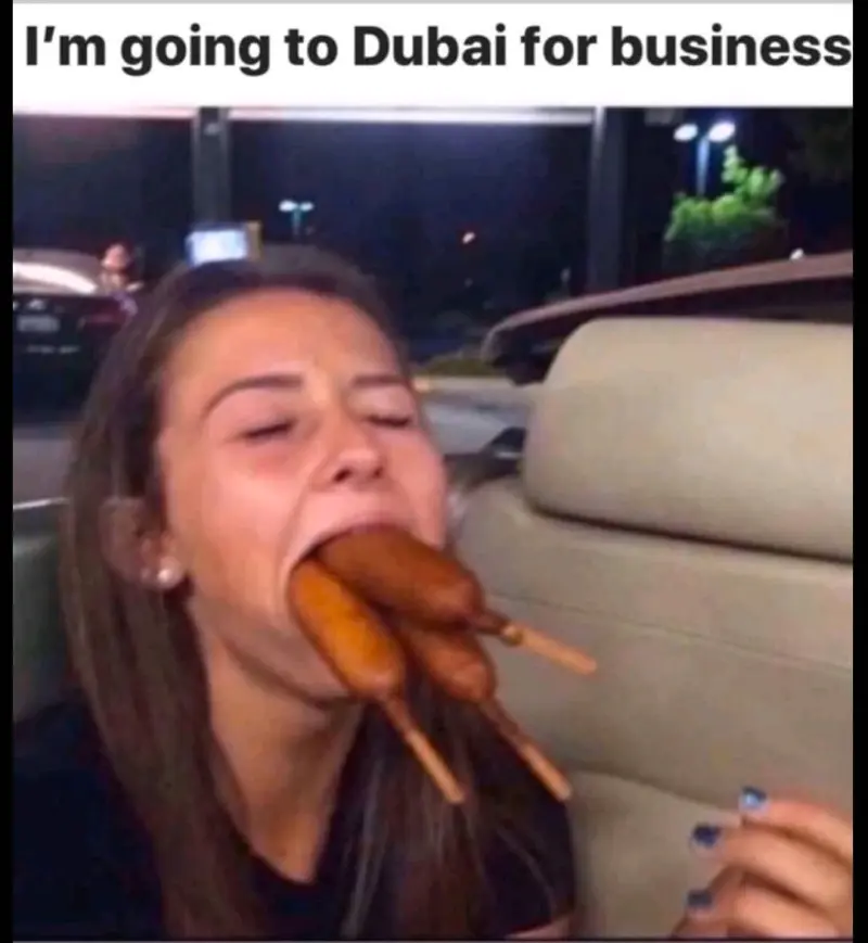 When woman say they are going To Dubai for business 