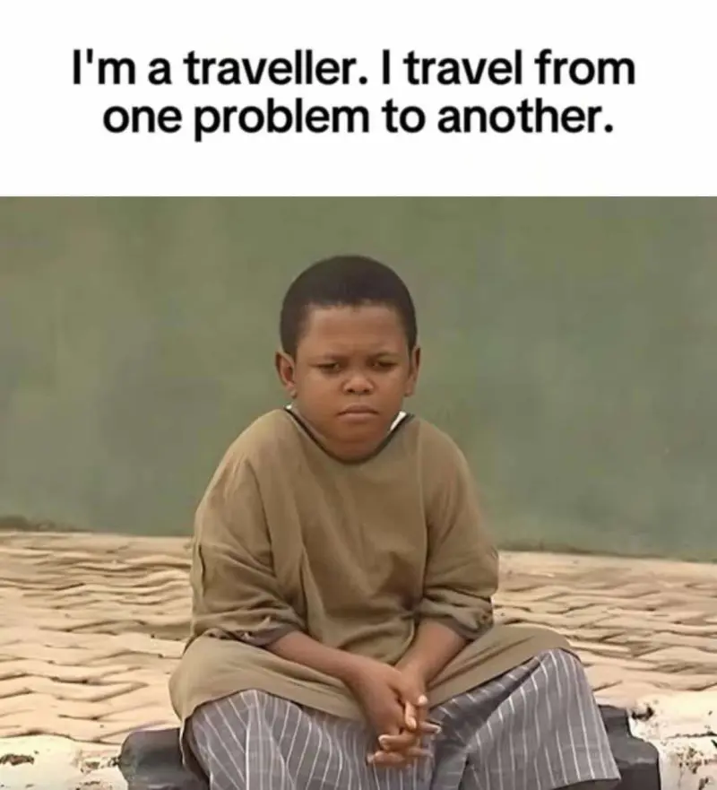 I'm a traveller. I travel from one problem to another