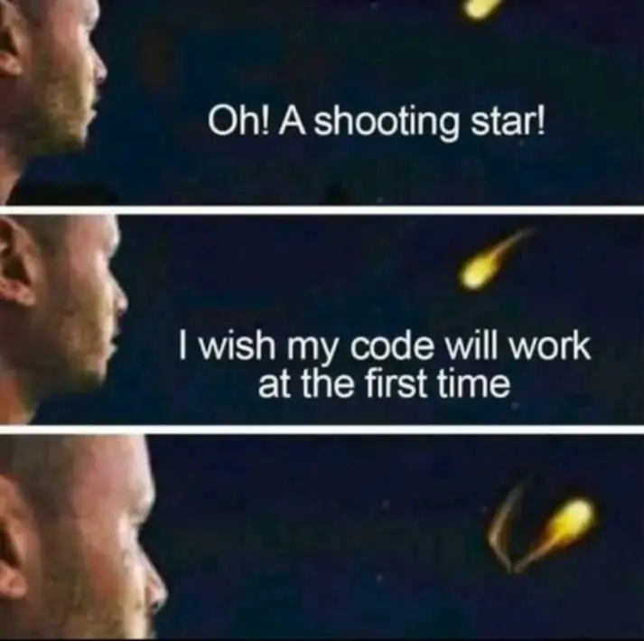 Oh! A Shooting star!
I wish my code will work the first time